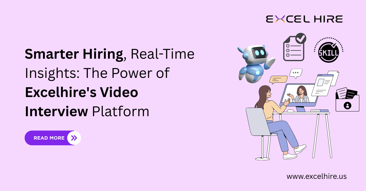 Smarter Hiring, Real-Time Insights: The Power of Excelhire’s Video Interview Platform